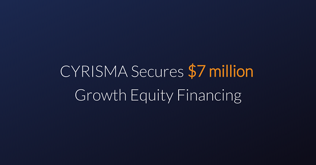 CYRISMA secures $7 million Growth Equity Financing led by Blueprint Equity